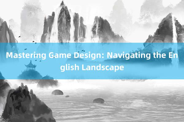 Mastering Game Design: Navigating the English Landscape